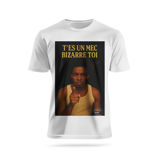 T'es un mec bizarre toi