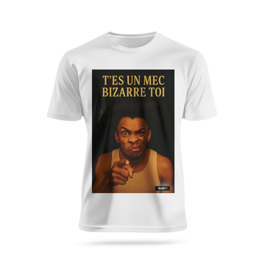 T'es un mec bizarre toi 1