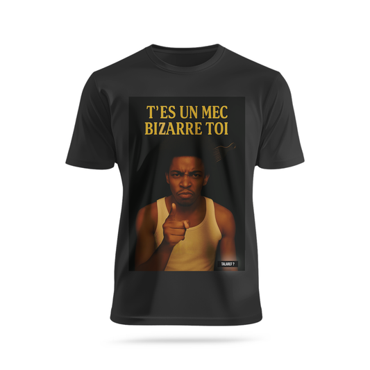 T'es un mec bizarre toi