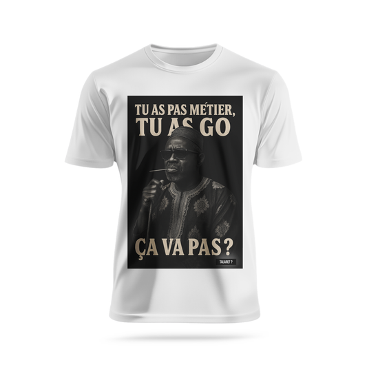 Tu as pas métier et tu as go