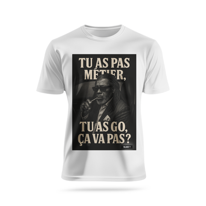 Tu as pas métier et tu as go 2