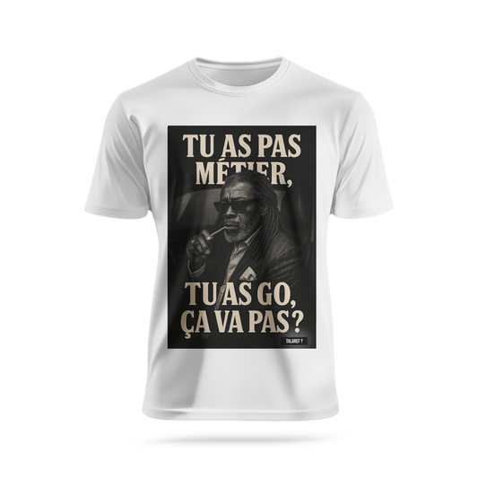 Tu as pas métier et tu as go 2